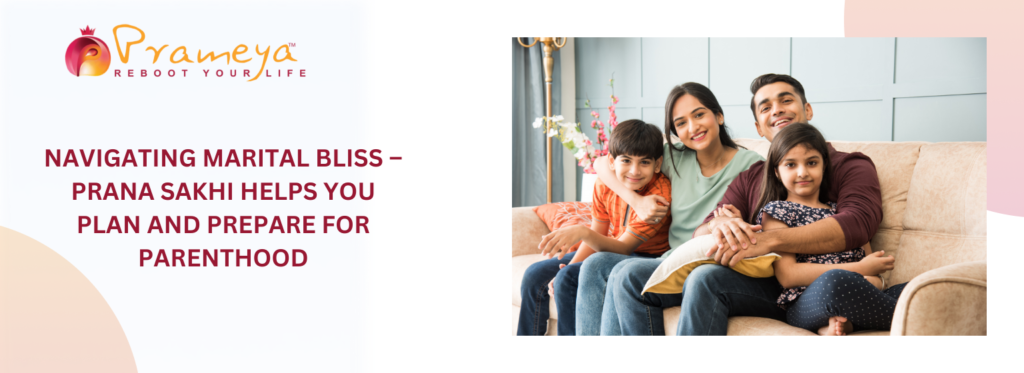 Navigating Marital Bliss – Prana Sakhi helps you plan and prepare for parenthood