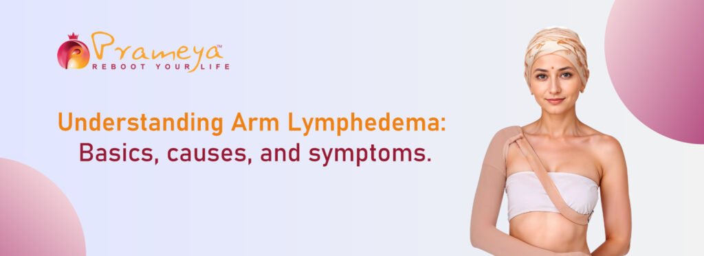 Understanding Arm Lymphedema: Basics, causes, and symptoms.