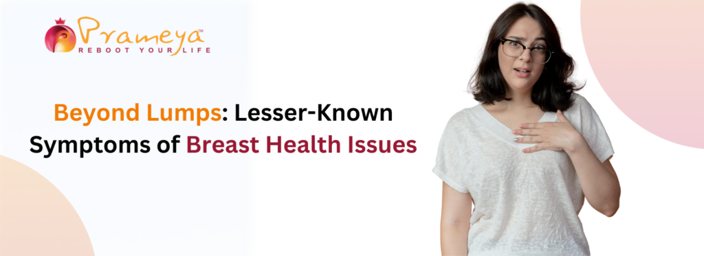 Beyond Lumps: Lesser-Known Symptoms of Breast Health Issues