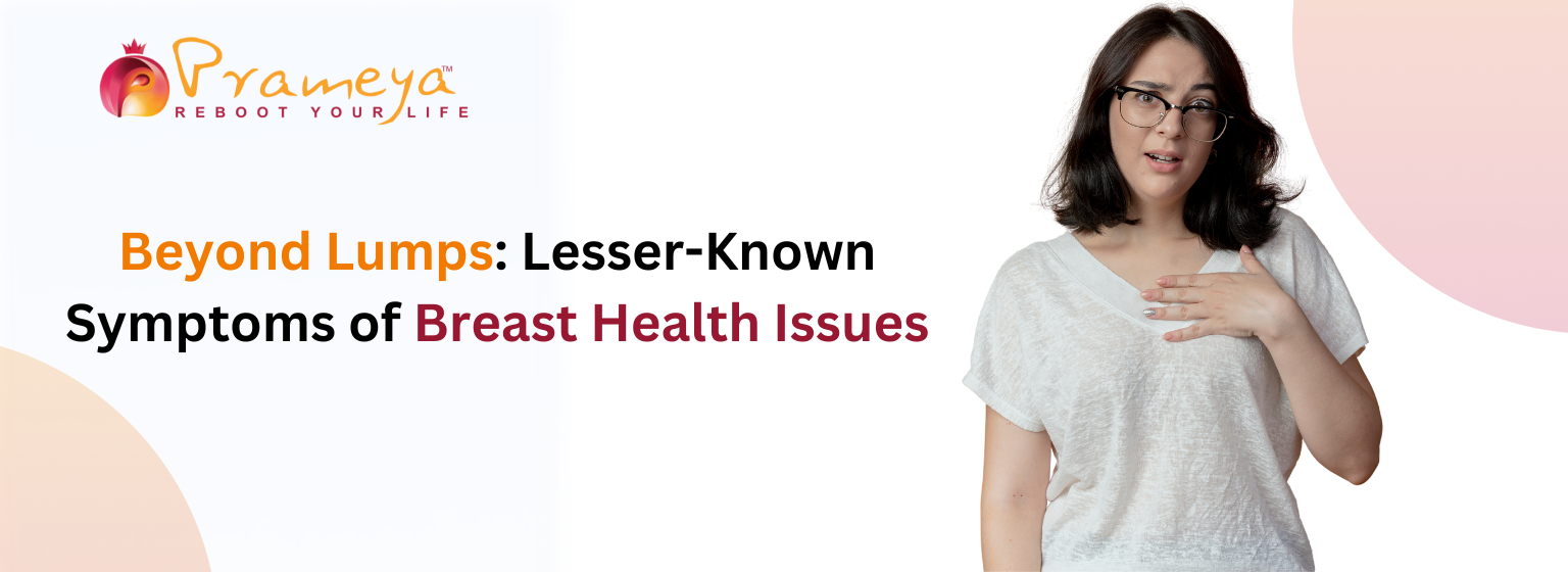 Beyond Lumps: Lesser-Known Symptoms of Breast Health Issues